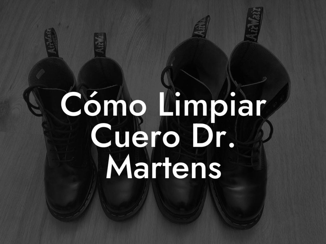 Cómo Limpiar Cuero Dr. Martens