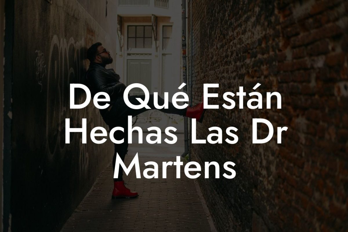 De Qué Están Hechas Las Dr Martens