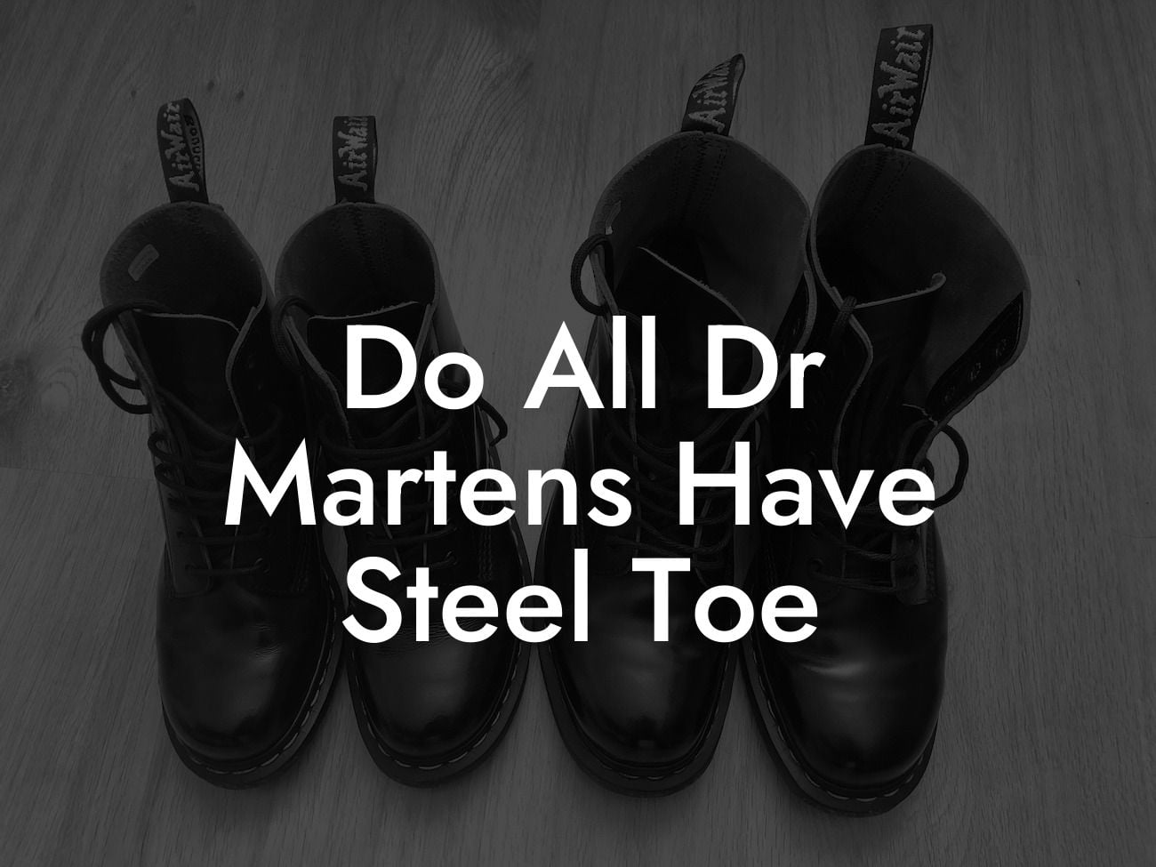 Do All Dr Martens Have Steel Toe