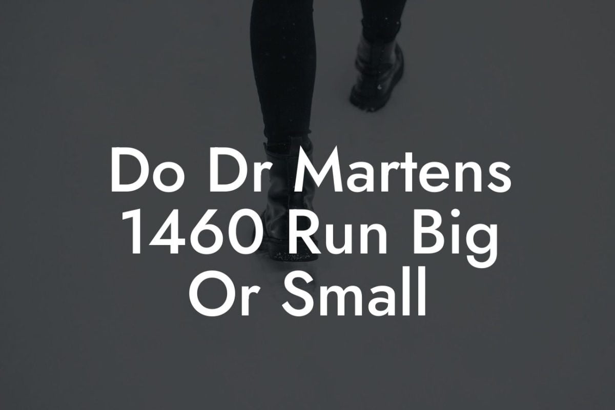 Do Dr Martens 1460 Run Big Or Small