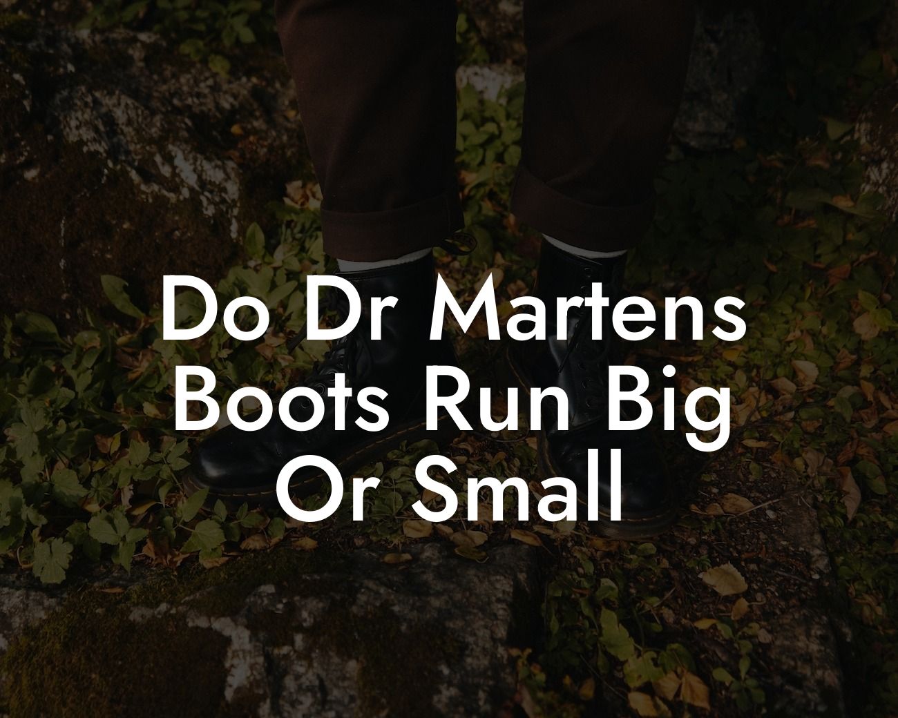 Do Dr Martens Boots Run Big Or Small