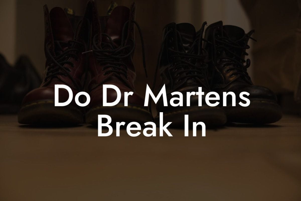 Do Dr Martens Break In