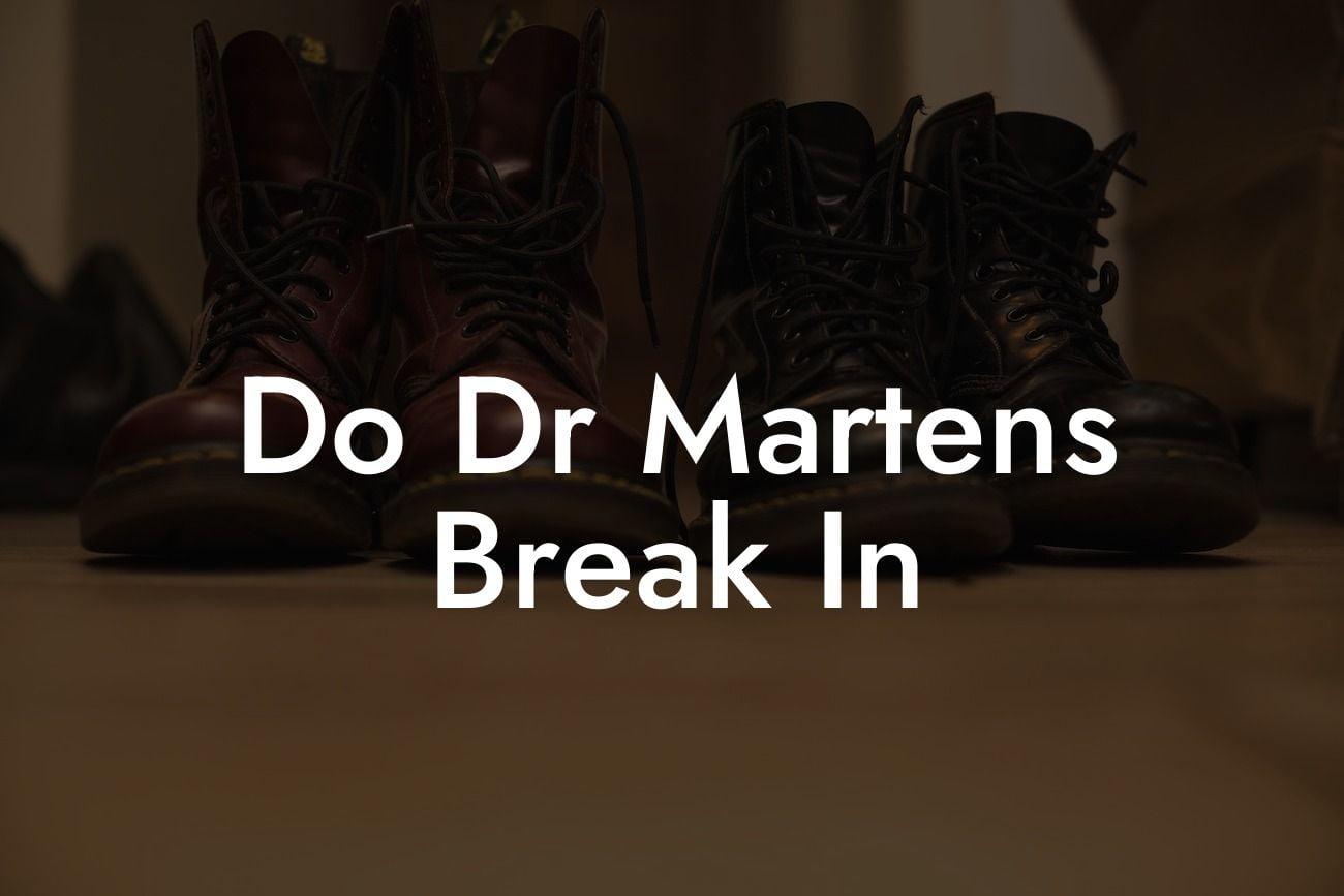 Do Dr Martens Break In