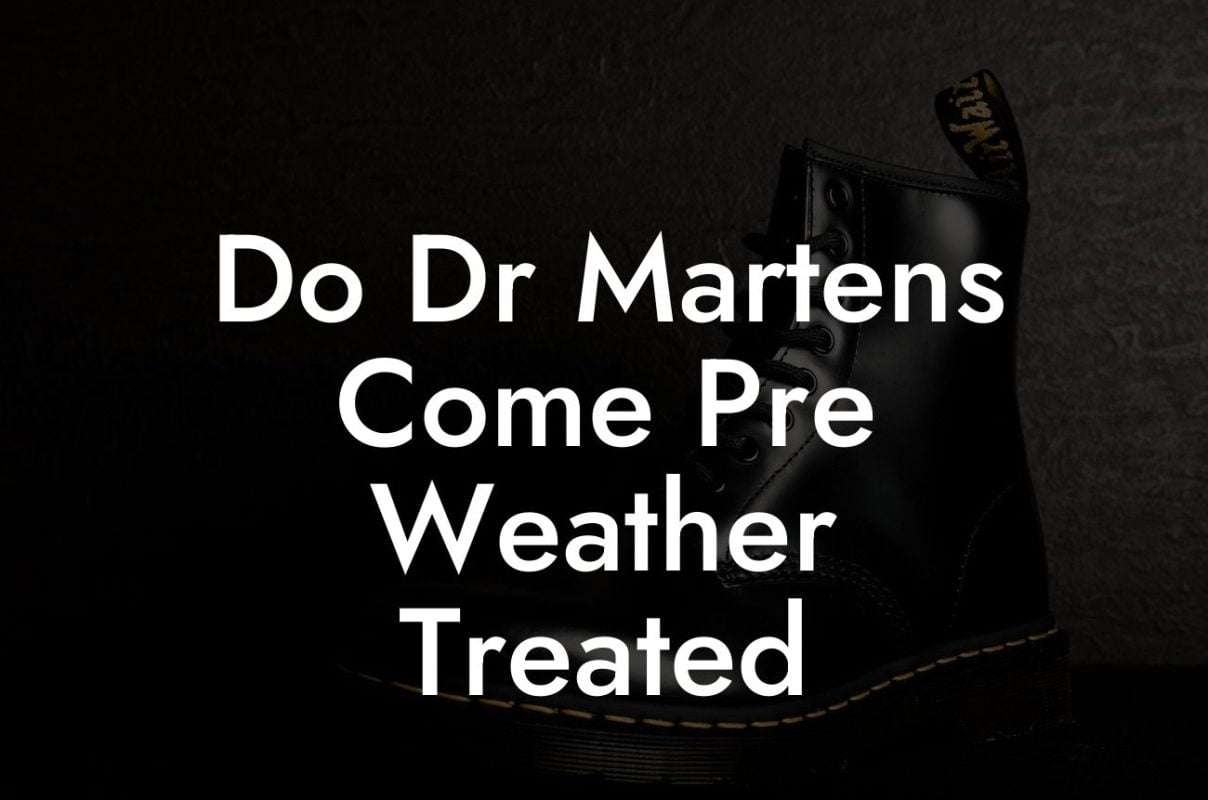 Do Dr Martens Come Pre Weather Treated