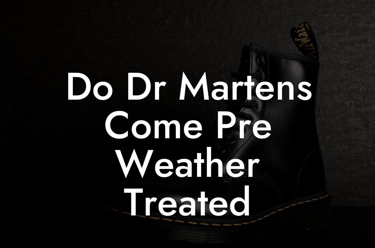 Do Dr Martens Come Pre Weather Treated