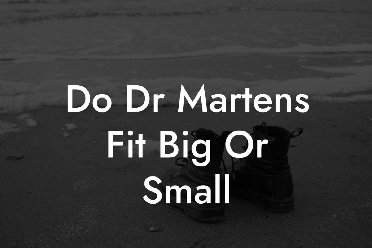 Do Dr Martens Fit Big Or Small