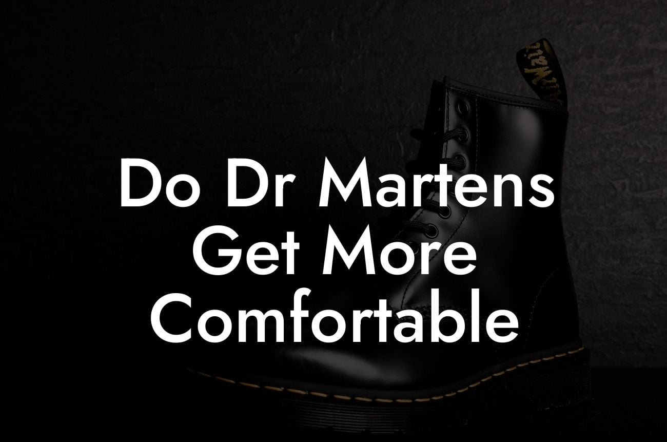 Do Dr Martens Get More Comfortable