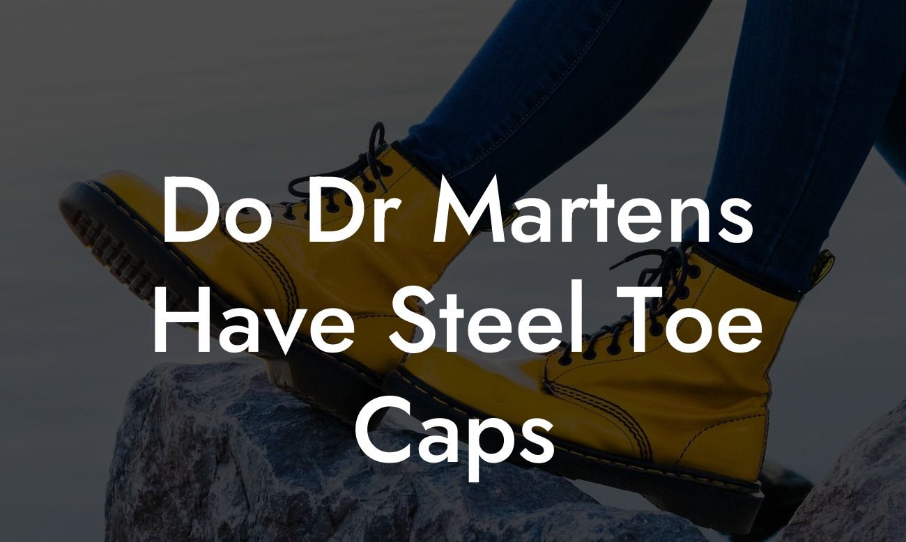 Do Dr Martens Have Steel Toe Caps