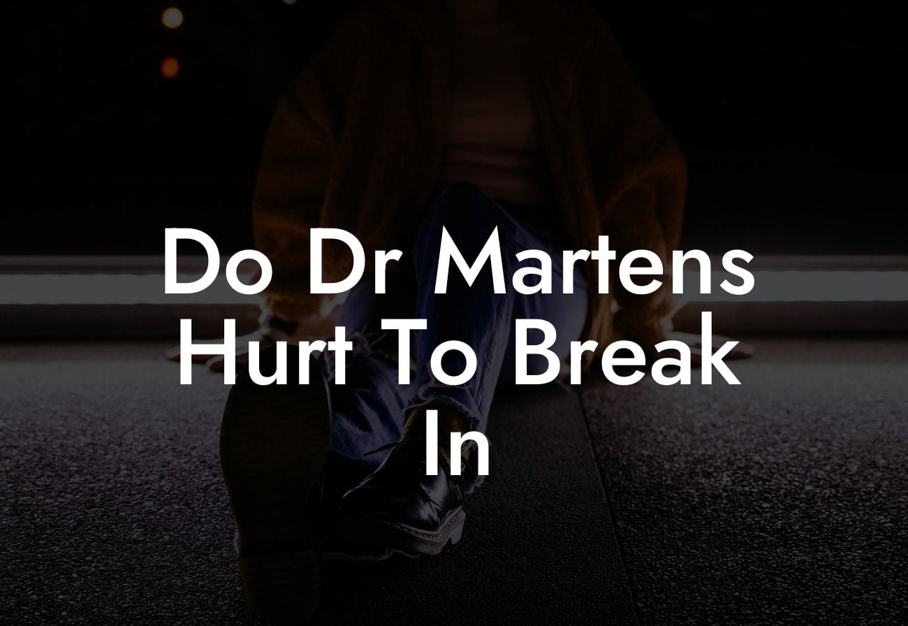 Do Dr Martens Hurt To Break In