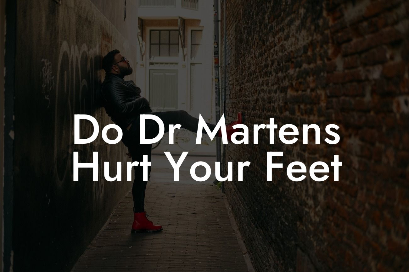 Do Dr Martens Hurt Your Feet