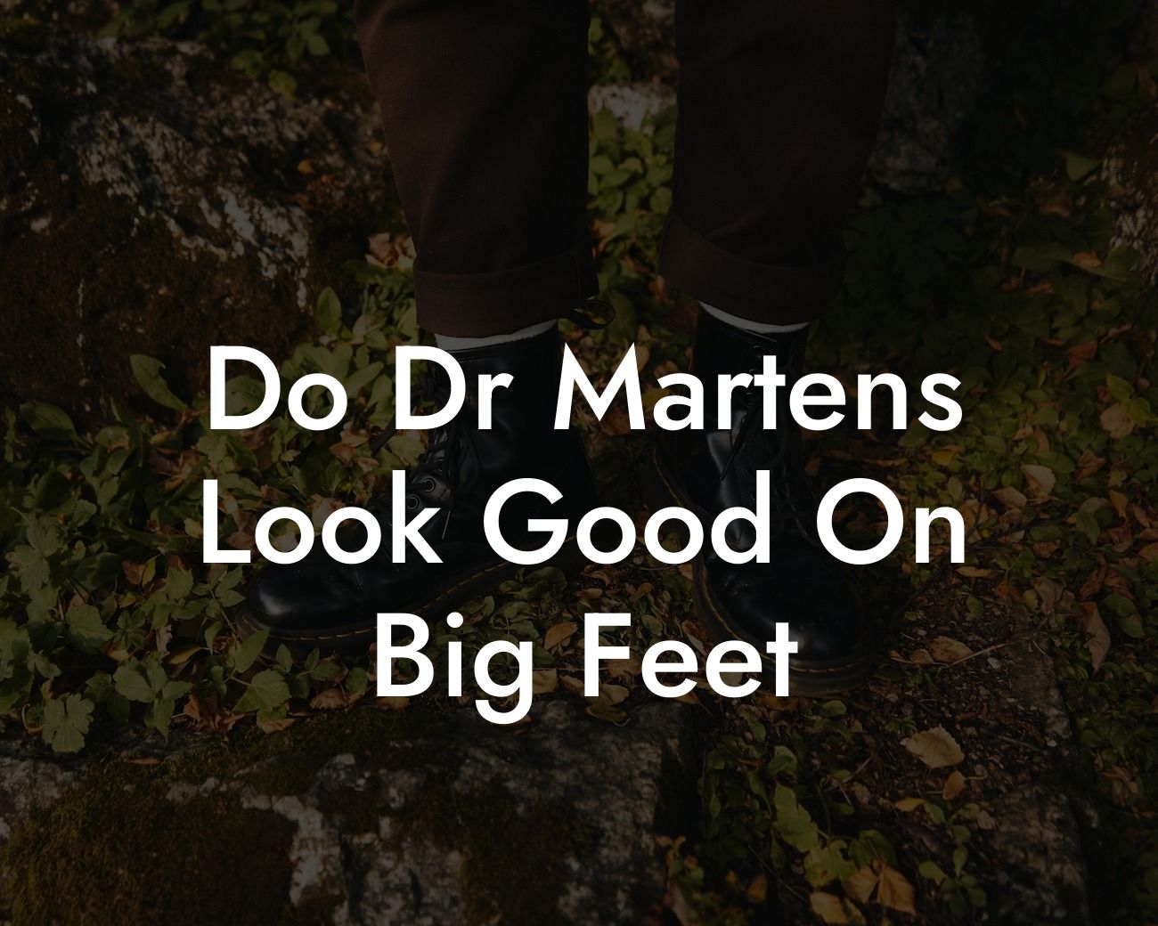Do Dr Martens Look Good On Big Feet