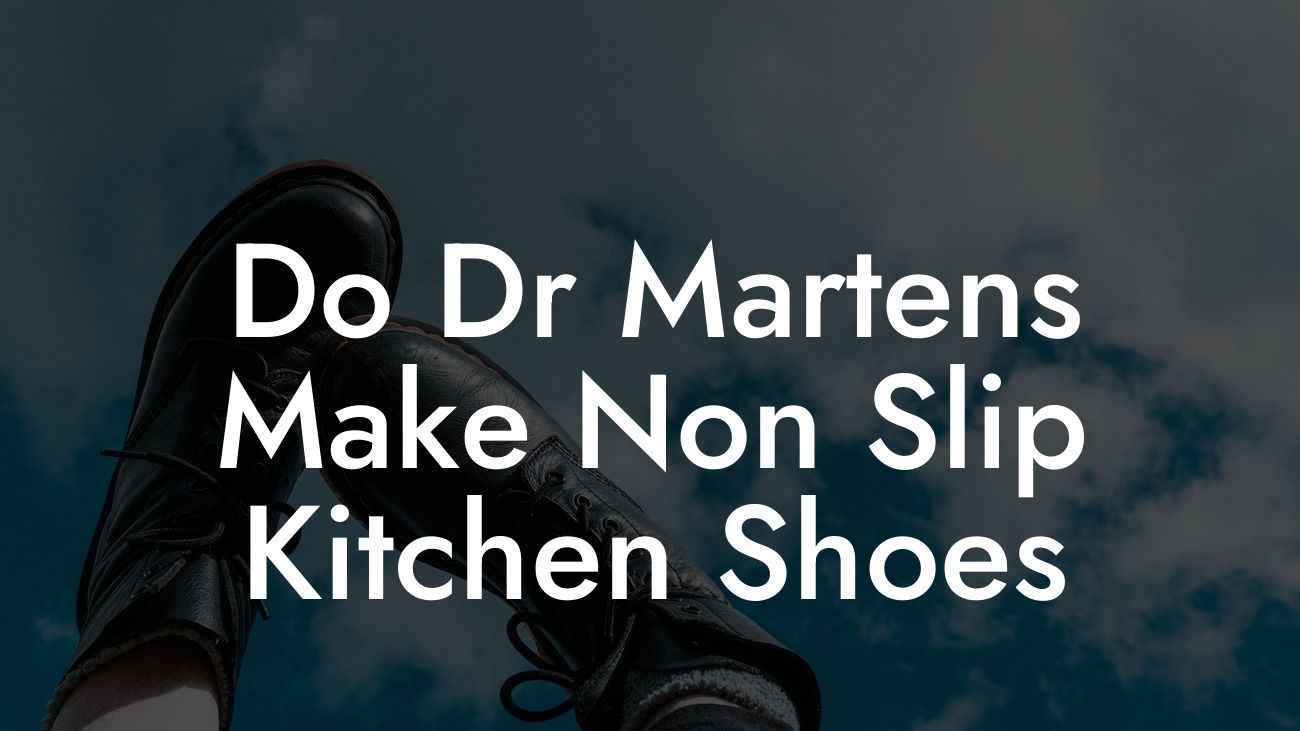 Do Dr Martens Make Non Slip Kitchen Shoes