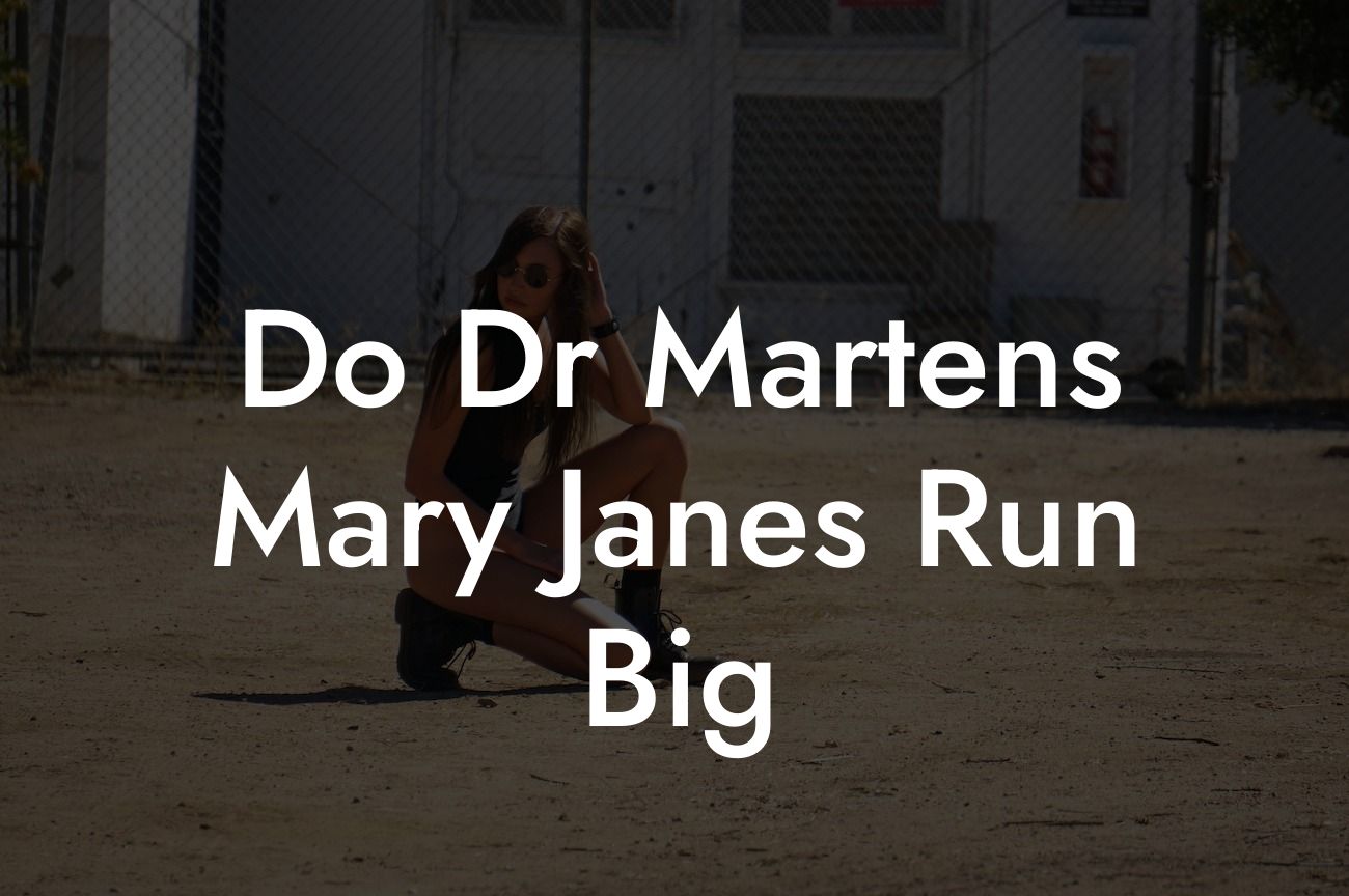 Do Dr Martens Mary Janes Run Big