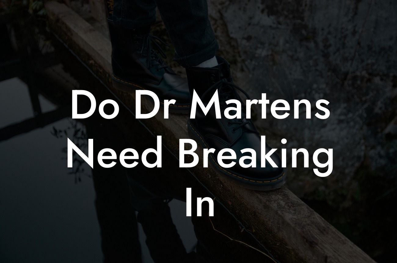 Do Dr Martens Need Breaking In