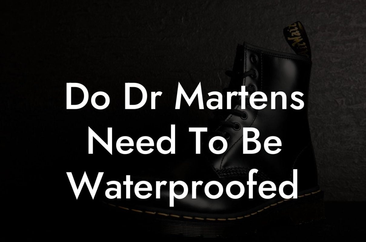 Do Dr Martens Need To Be Waterproofed