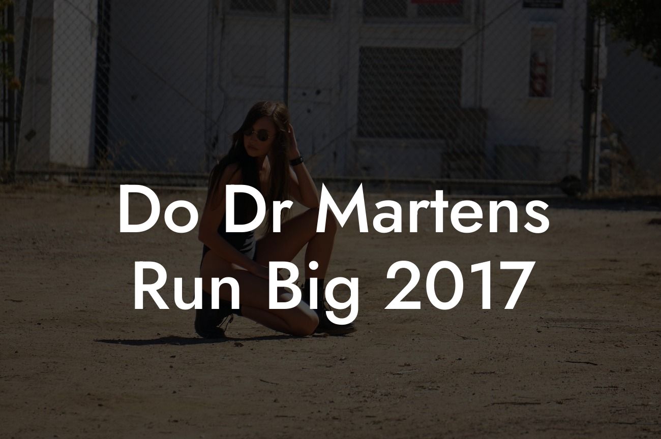 Do Dr Martens Run Big 2017