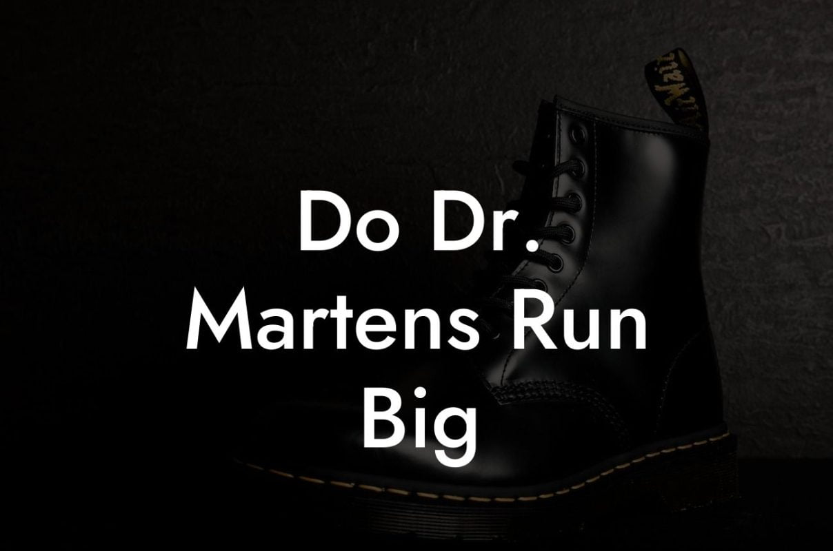 Do Dr. Martens Run Big