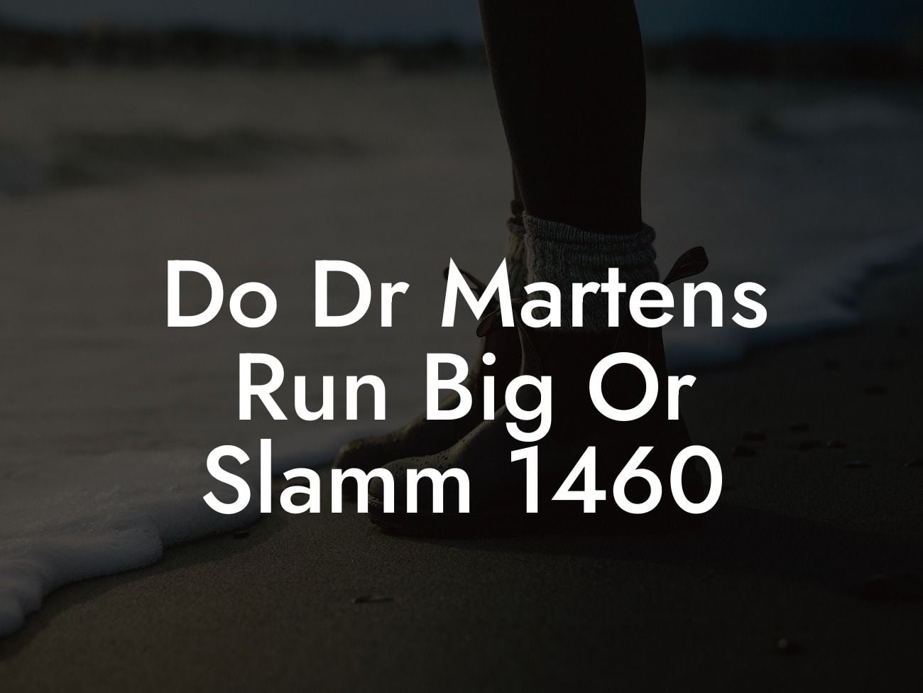 Do Dr Martens Run Big Or Slamm 1460