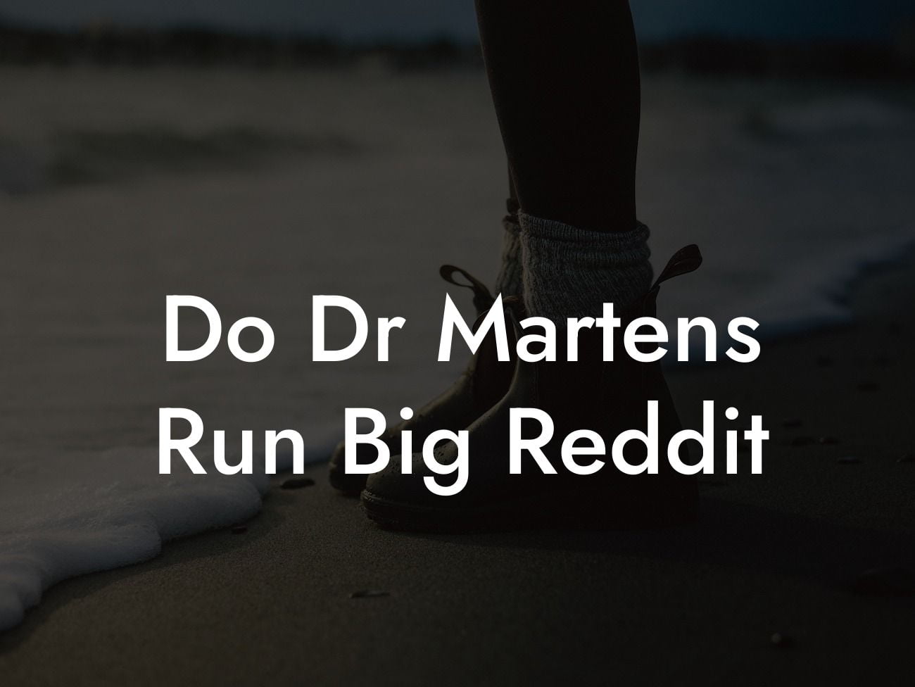 Do Dr Martens Run Big Reddit