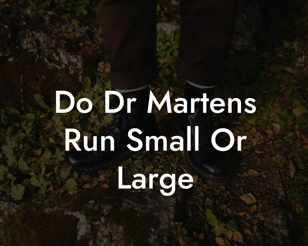 Do Dr Martens Run Small Or Large
