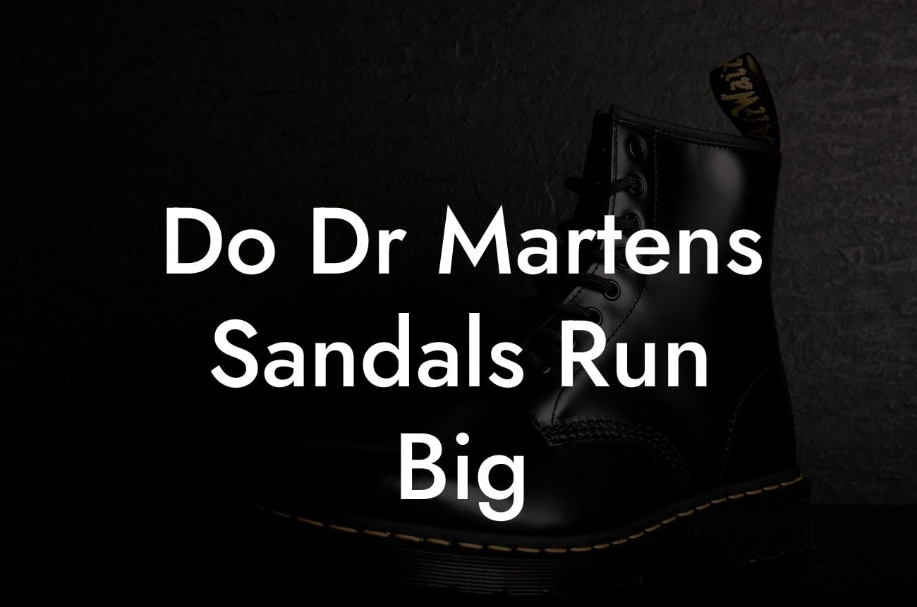Do Dr Martens Sandals Run Big