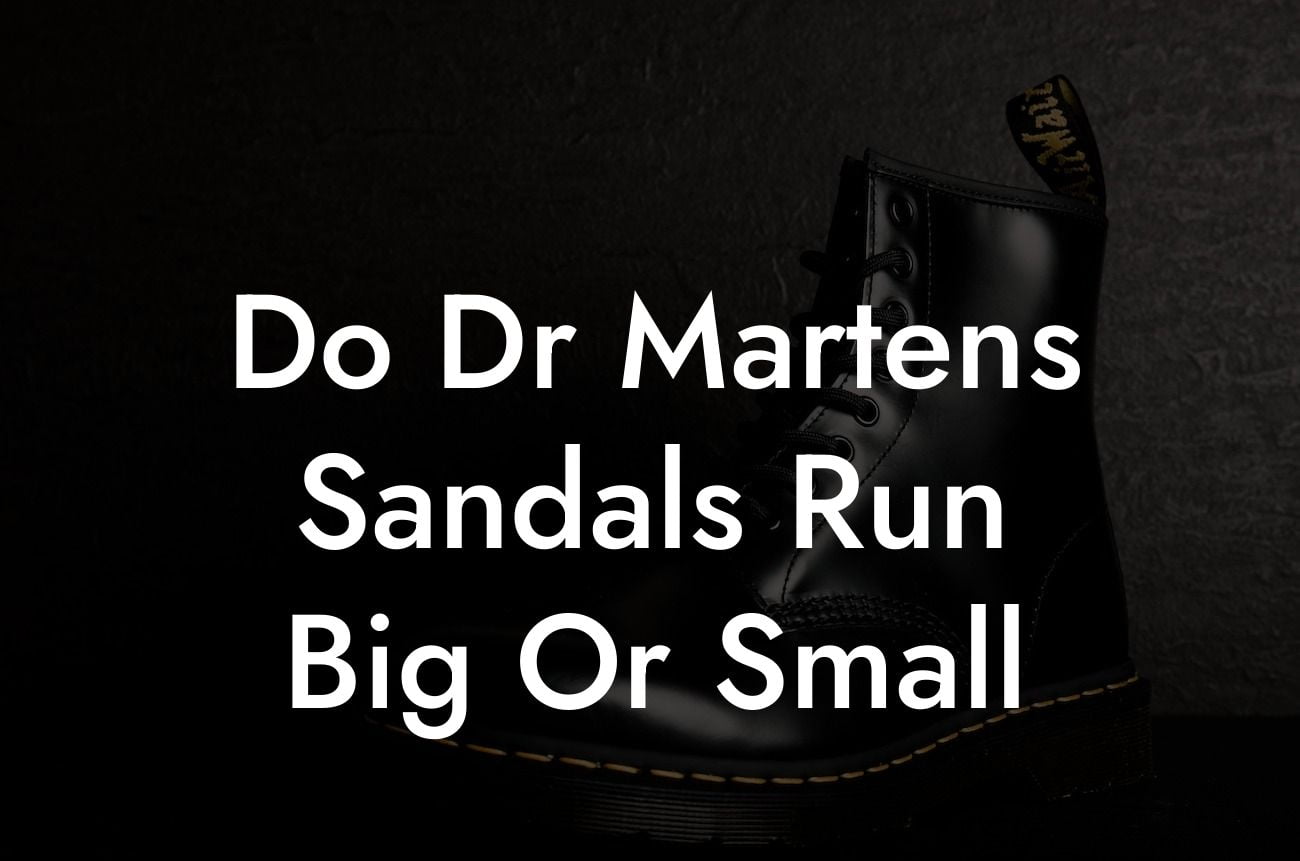 Do Dr Martens Sandals Run Big Or Small