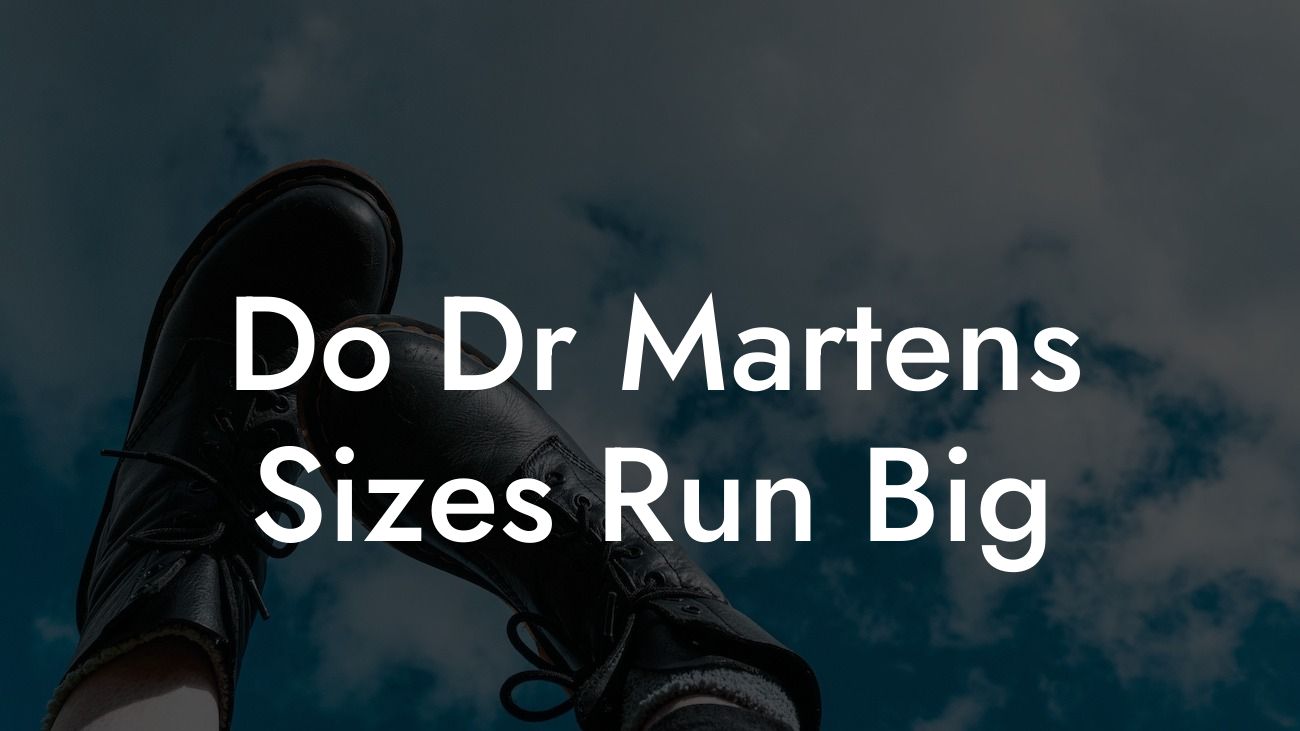 Do Dr Martens Sizes Run Big
