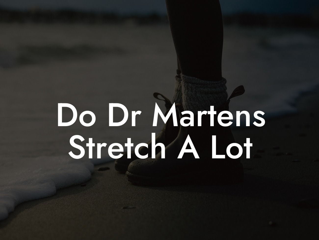 Do Dr Martens Stretch A Lot