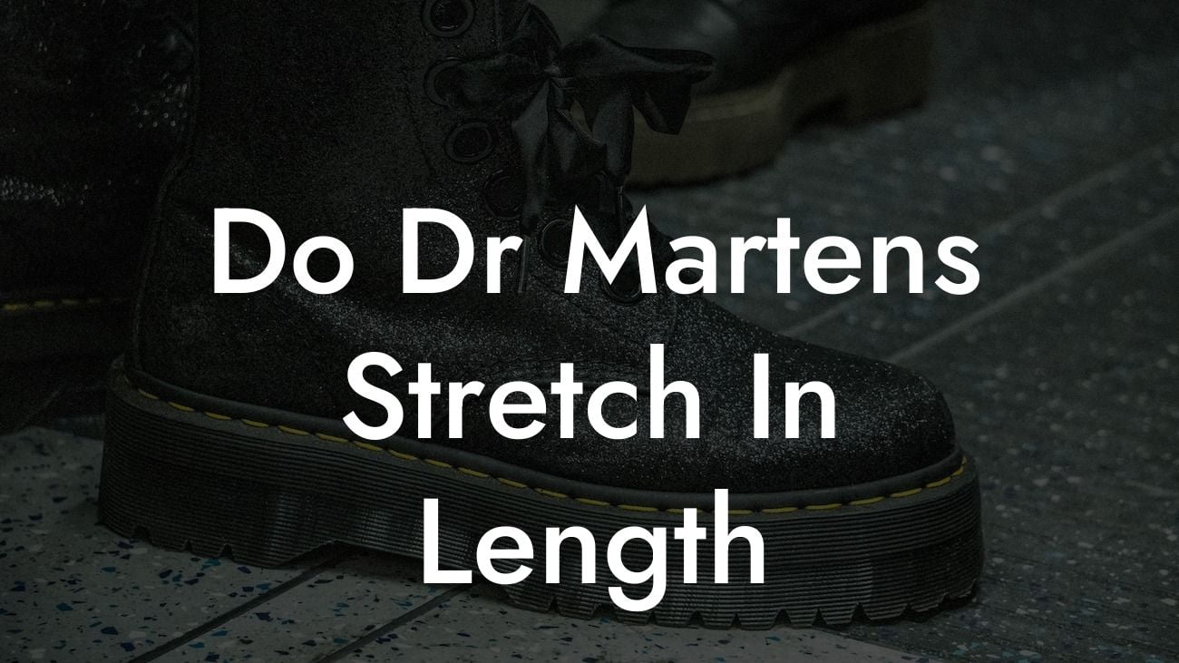 Do Dr Martens Stretch In Length