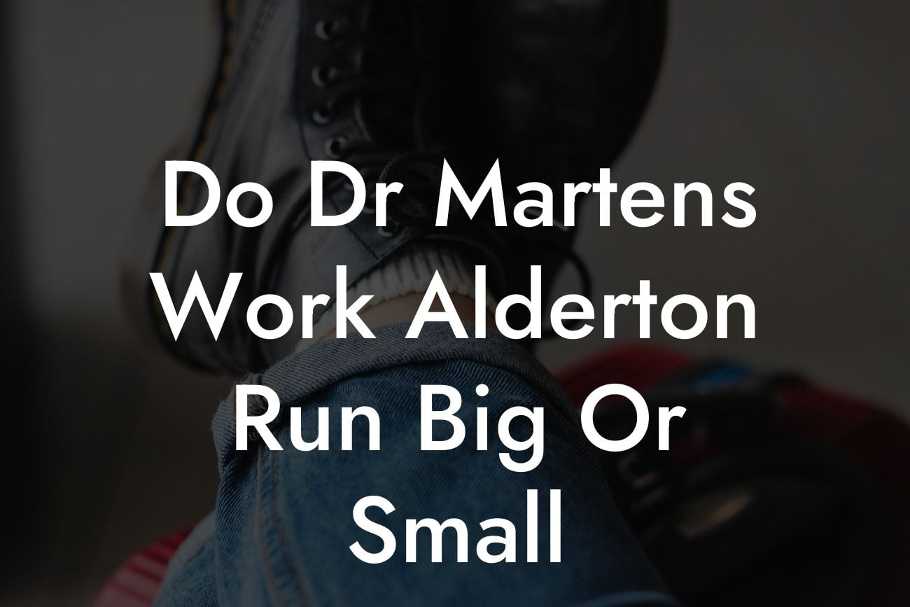 Do Dr Martens Work Alderton Run Big Or Small