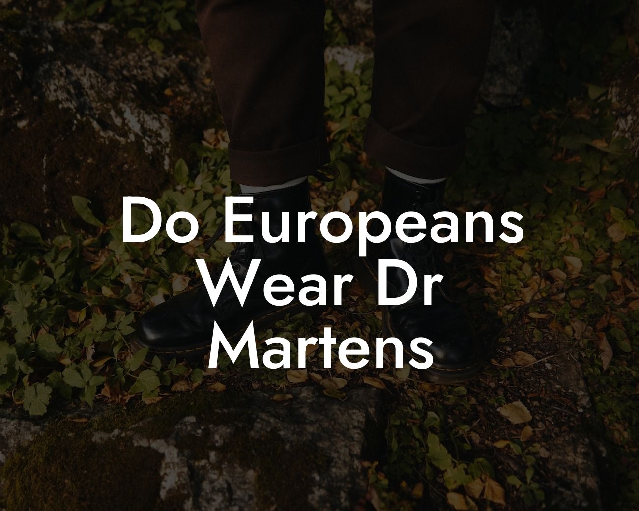 Do Europeans Wear Dr Martens