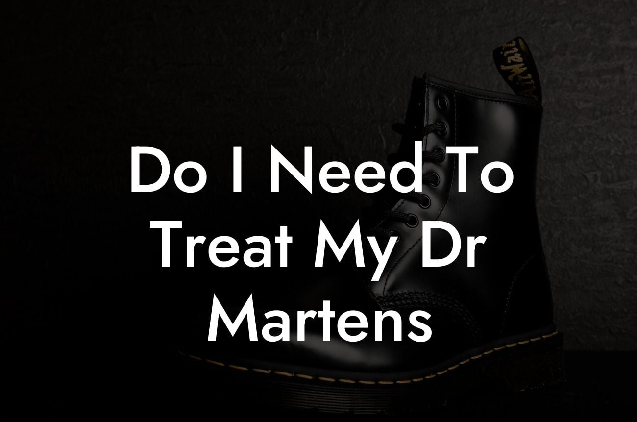 Do I Need To Treat My Dr Martens