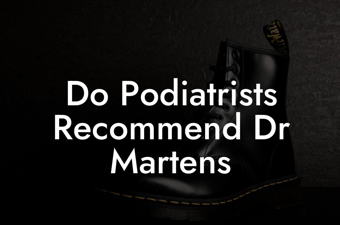 Do Podiatrists Recommend Dr Martens