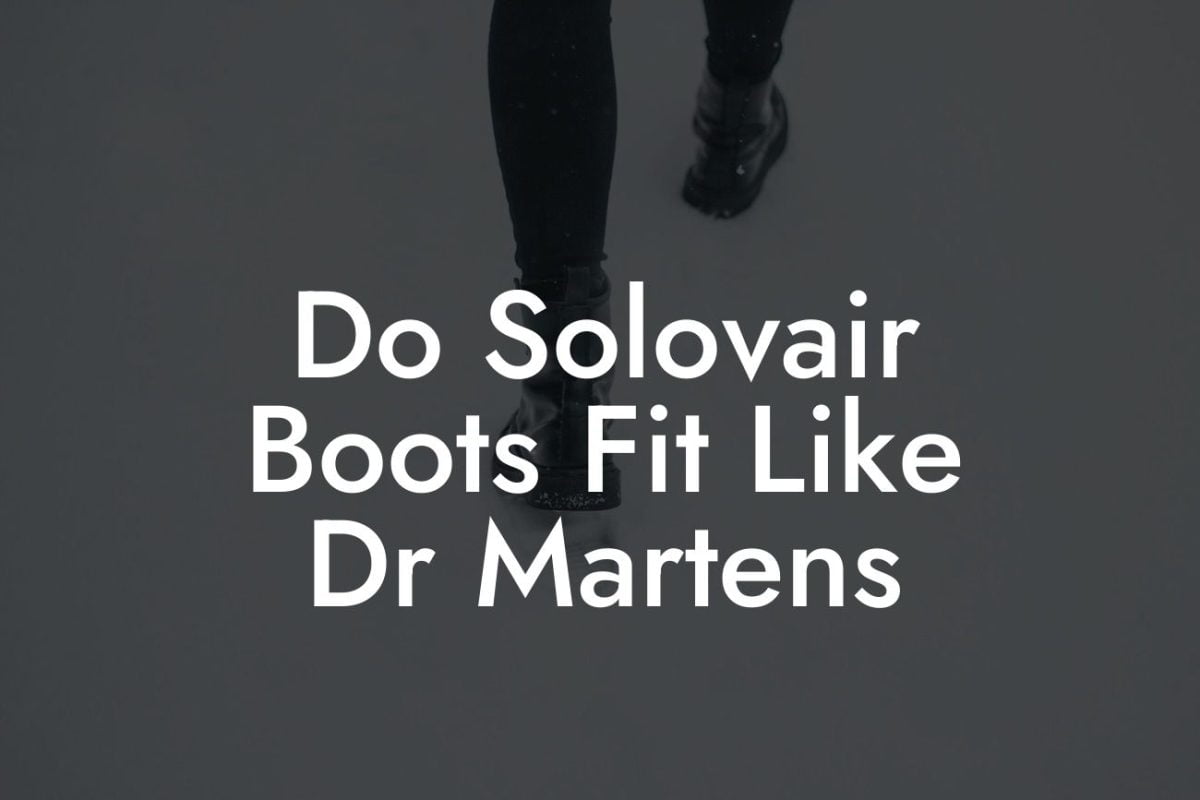 Do Solovair Boots Fit Like Dr Martens