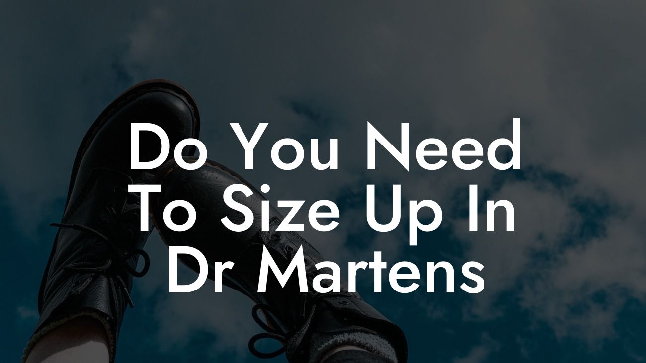 Do You Need To Size Up In Dr Martens