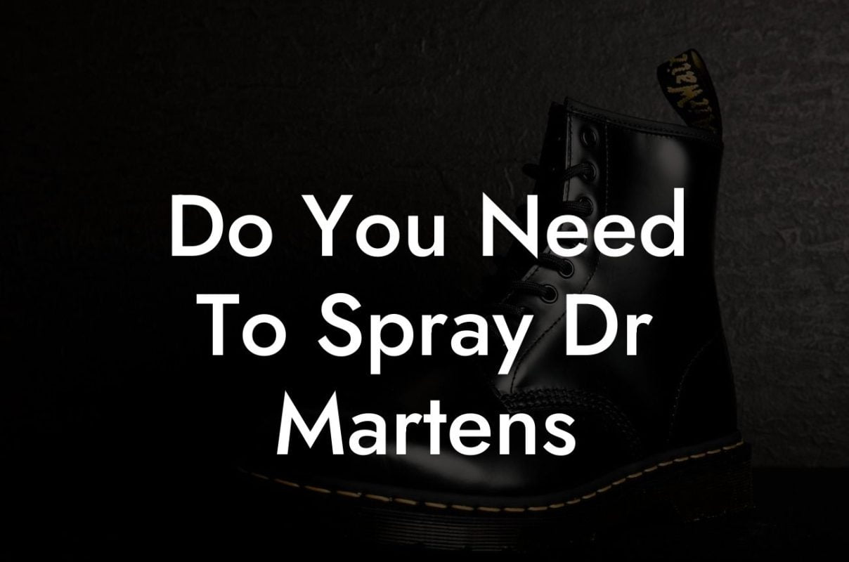 Do You Need To Spray Dr Martens