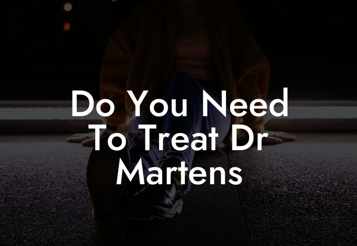 Do You Need To Treat Dr Martens