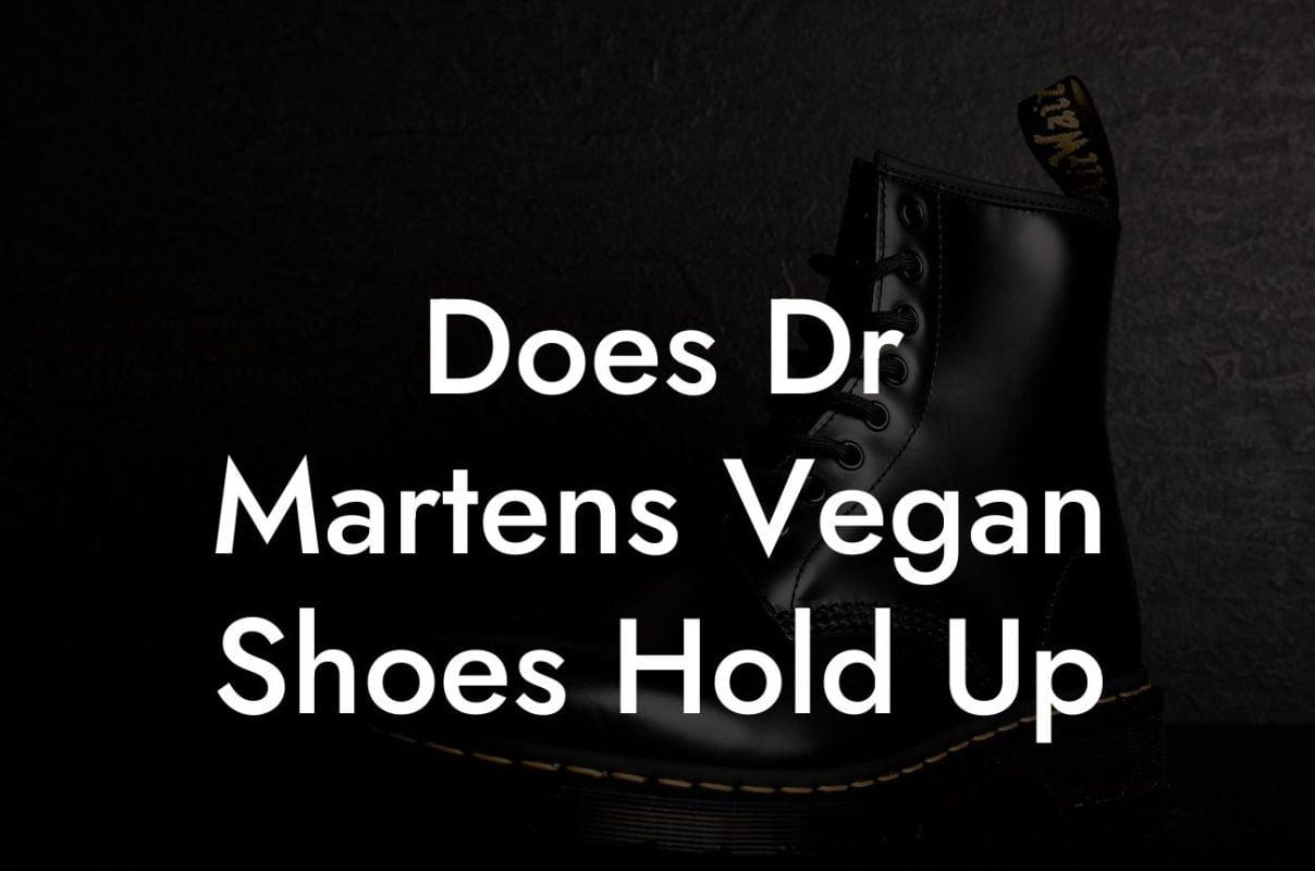 Does Dr Martens Vegan Shoes Hold Up