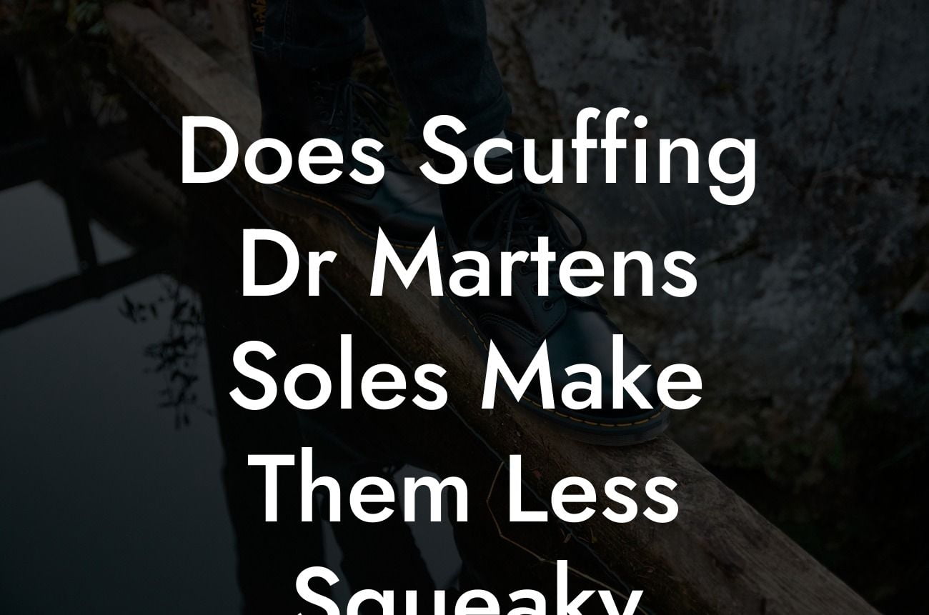 Does Scuffing Dr Martens Soles Make Them Less Squeaky