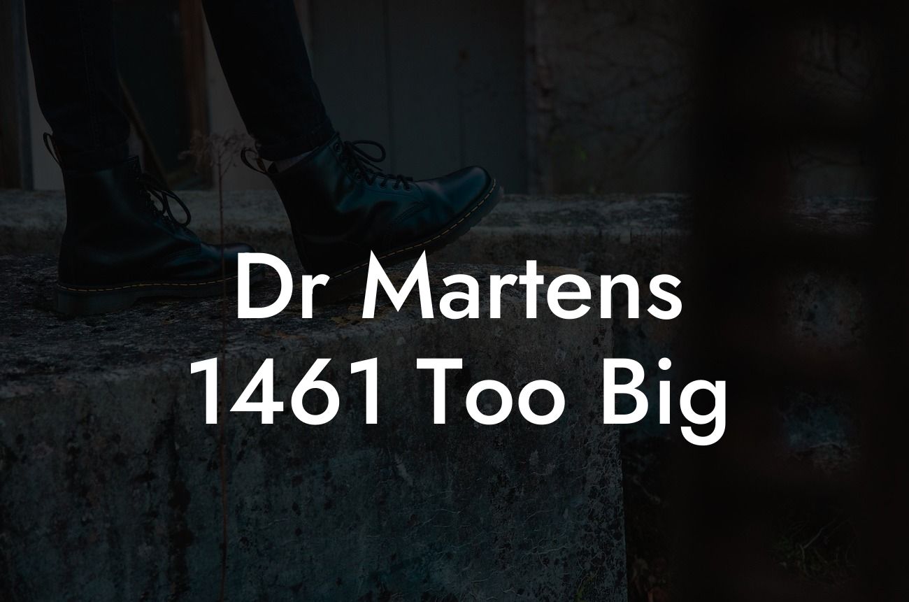 Dr Martens 1461 Too Big