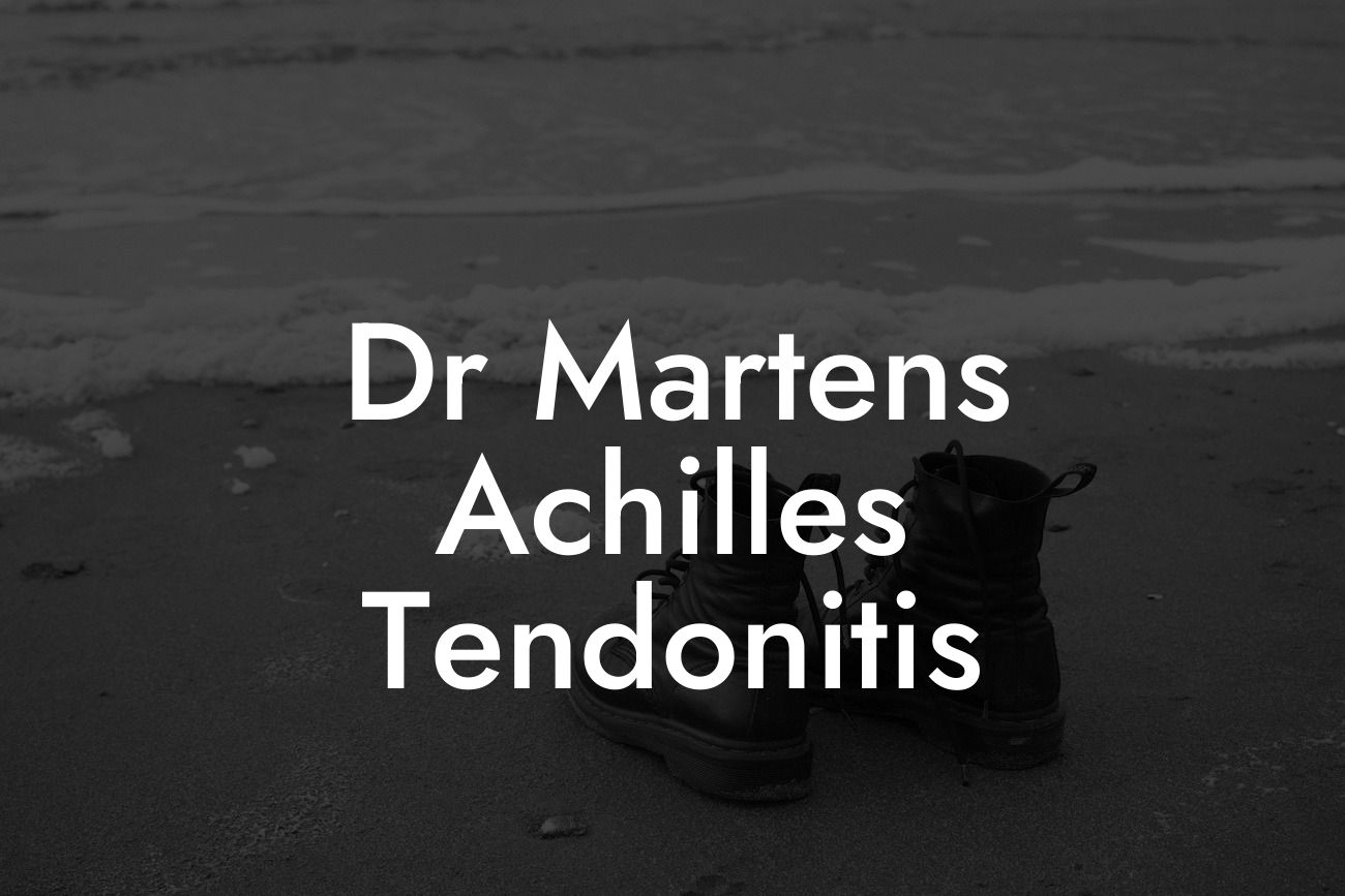 Dr Martens Achilles Tendonitis