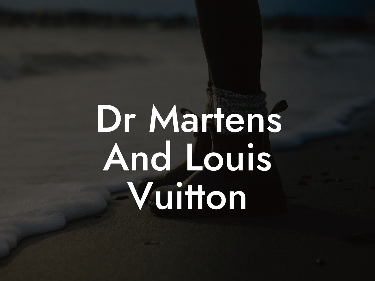 Dr Martens And Louis Vuitton