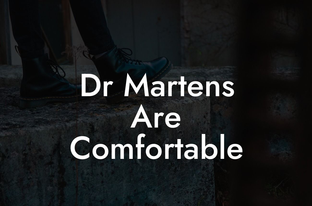 Dr Martens Are Comfortable