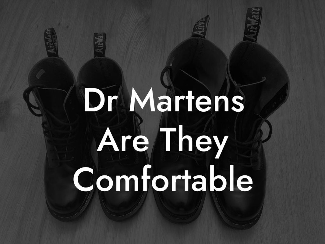 Dr Martens Are They Comfortable