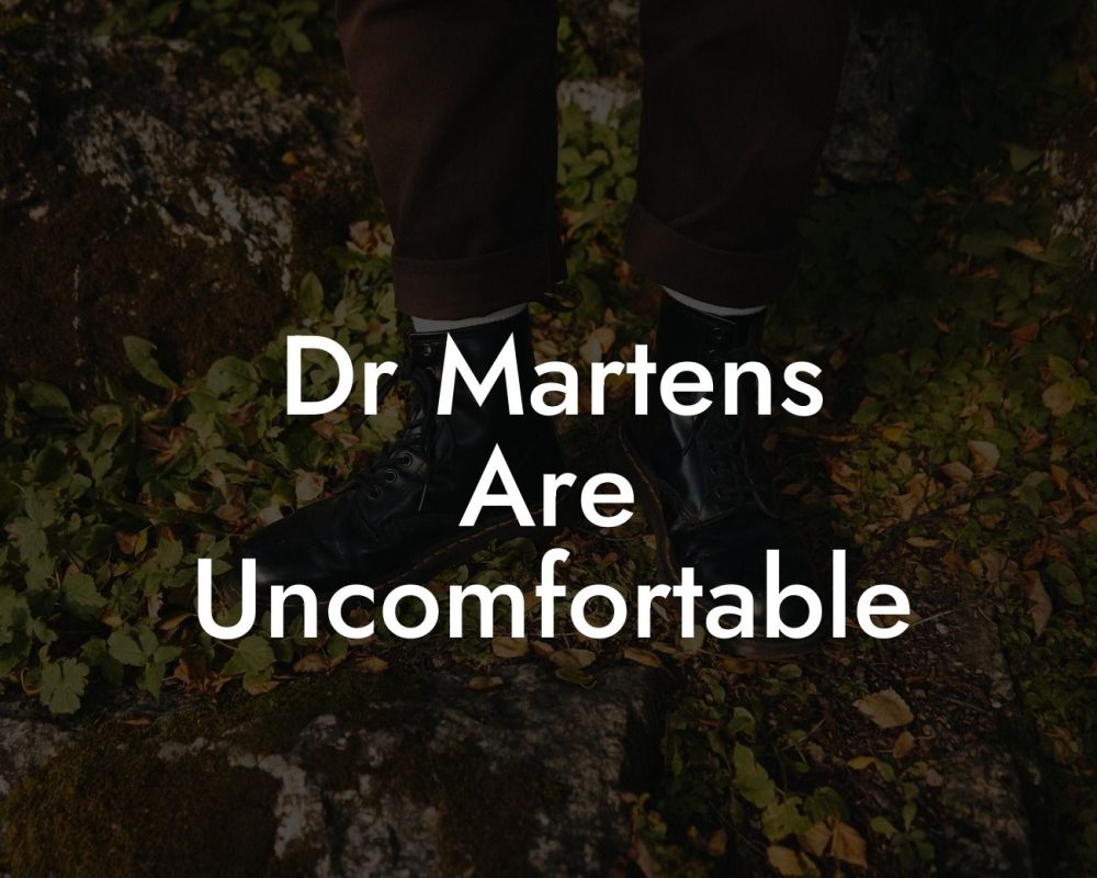 Dr Martens Are Uncomfortable