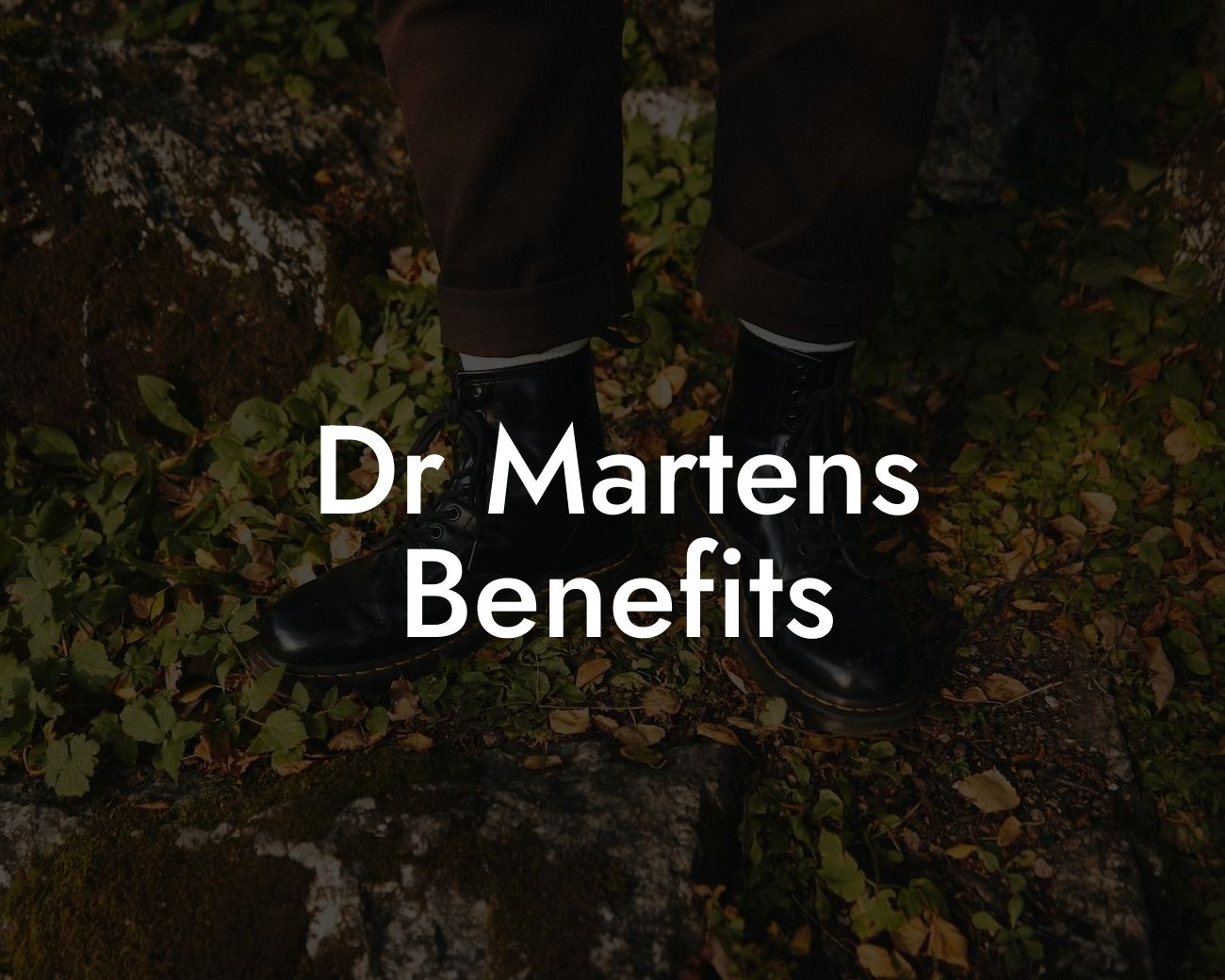 Dr Martens Benefits