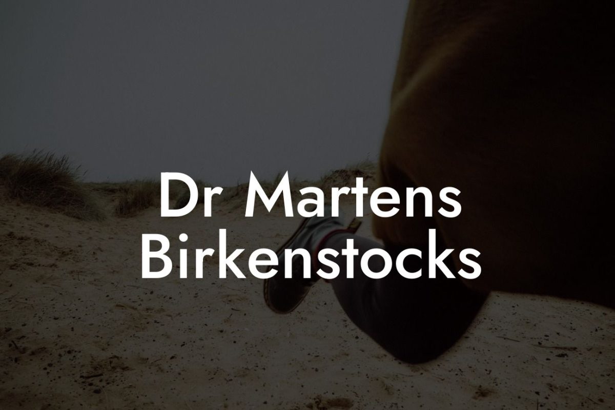 Dr Martens Birkenstocks