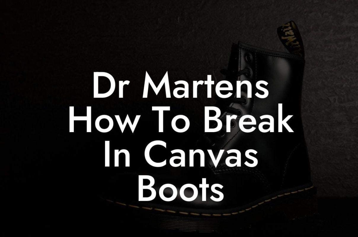 Dr Martens How To Break In Canvas Boots