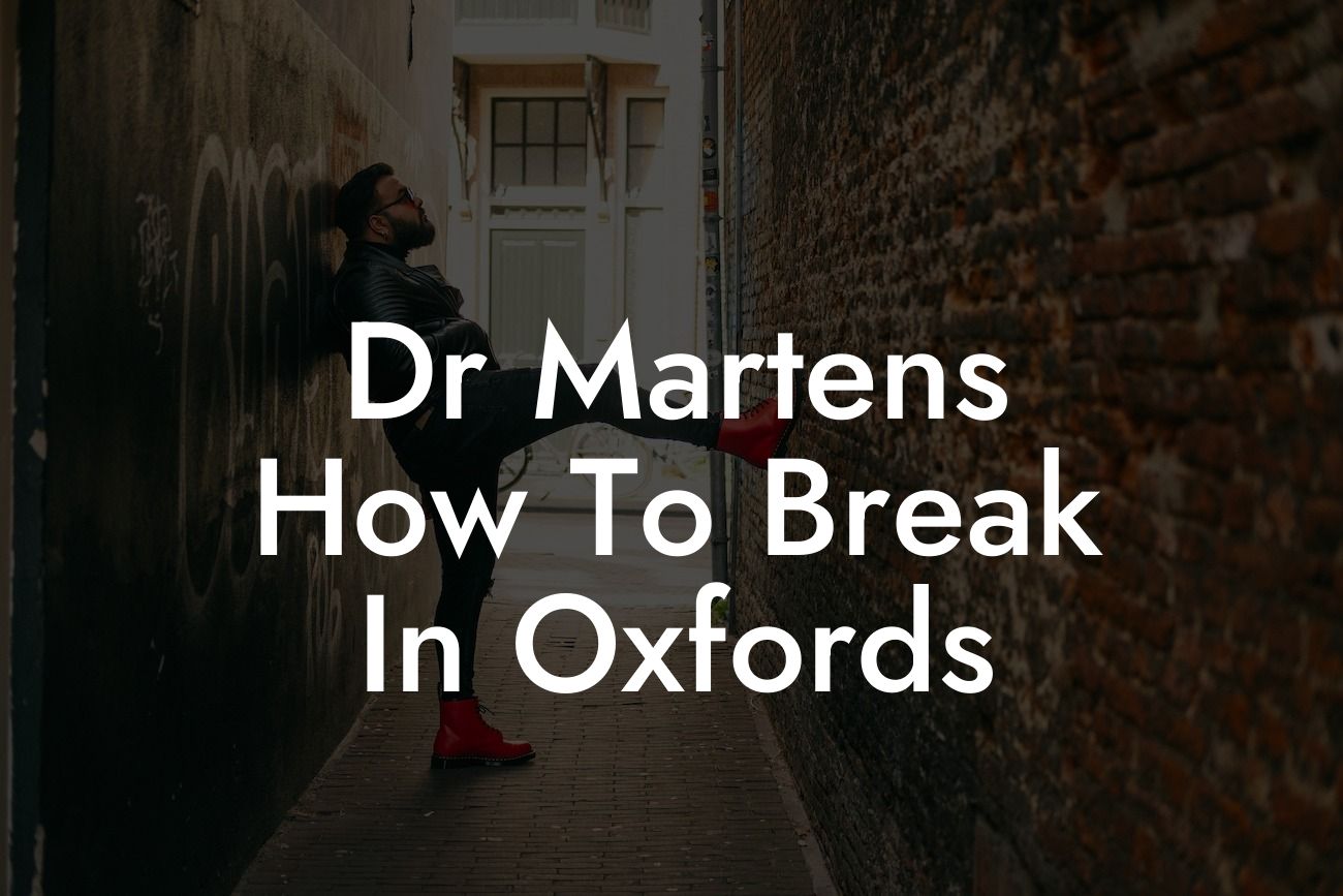 Dr Martens How To Break In Oxfords