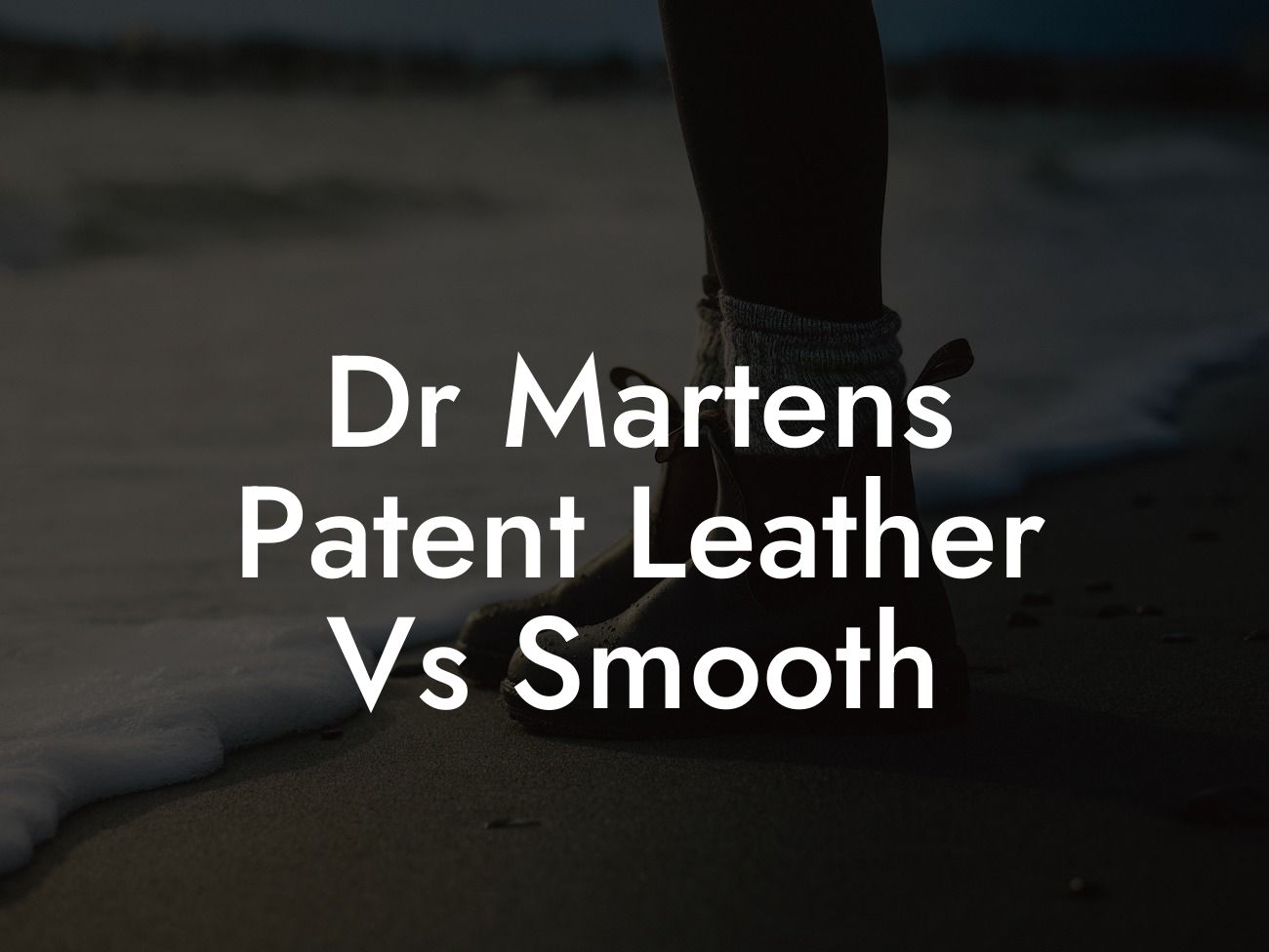 Dr Martens Patent Leather Vs Smooth